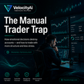 The Manual Trader Trap - Velocity Ai